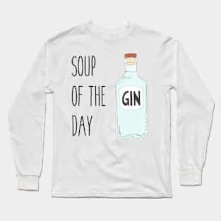 Soup of the day gin - Quirky gin lover gift Long Sleeve T-Shirt